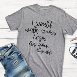 I Would Walk Across Legos For You tshirt | Imaginary Ink